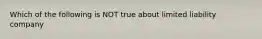 Which of the following is NOT true about limited liability company