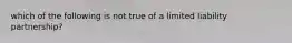 which of the following is not true of a limited liability partnership?