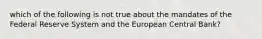 which of the following is not true about the mandates of the Federal Reserve System and the European Central Bank?