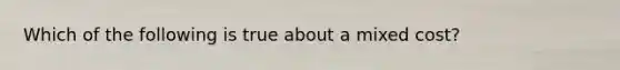 Which of the following is true about a mixed cost?