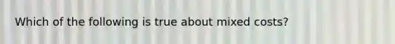Which of the following is true about mixed costs?