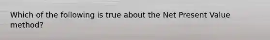 Which of the following is true about the Net Present Value method?