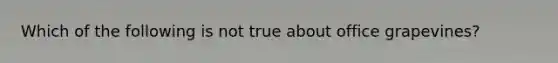 Which of the following is not true about office grapevines?