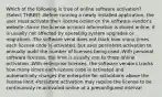 Which of the following is true of online software activation? (Select THREE) -Before running a newly installed application, the user must activate their license online on the software vendor's website -Since the license account information is stored online, it is usually not affected by operating system upgrades or migrations -The software vend does not track how many times each license code is activated, but uses persistent activation to annually audit the number of licenses being used -With personal software licenses, the limit is usually one to three online activation -With enterprise licenses, the software vendors tracks how many times each license code is activated and automatically charges the enterprise for activations above the license limit -Persistent activation may require the license to be continuously re-activated online at a preconfigured interval