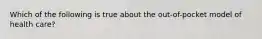 Which of the following is true about the out-of-pocket model of health care?