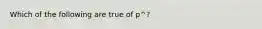 Which of the following are true of p^?