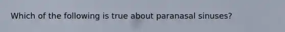 Which of the following is true about paranasal sinuses?