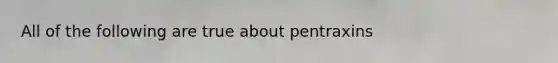 All of the following are true about pentraxins