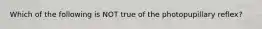 Which of the following is NOT true of the photopupillary reflex?