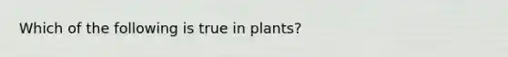 Which of the following is true in plants?