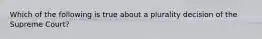 Which of the following is true about a plurality decision of the Supreme Court?