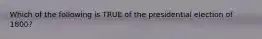 Which of the following is TRUE of the presidential election of 1800?