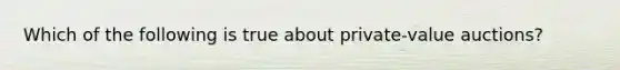 Which of the following is true about private-value auctions?