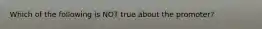 Which of the following is NOT true about the promoter?