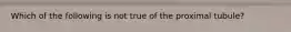 Which of the following is not true of the proximal tubule?