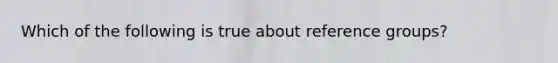 Which of the following is true about reference groups?