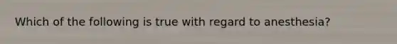 Which of the following is true with regard to anesthesia?