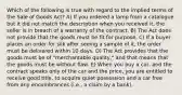 Which of the following is true with regard to the implied terms of the Sale of Goods Act? A) If you ordered a lamp from a catalogue but it did not match the description when you received it, the seller is in breach of a warranty of the contract. B) The Act does not provide that the goods must be fit for purpose. C) If a buyer places an order for silk after seeing a sample of it, the order must be delivered within 10 days. D) The Act provides that the goods must be of "merchantable quality," and that means that the goods must be without flaw. E) When you buy a car, and the contract speaks only of the car and the price, you are entitled to receive good title, to acquire quiet possession and a car free from any encumbrances (i.e., a claim by a bank).