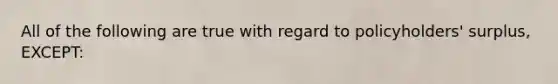 All of the following are true with regard to policyholders' surplus, EXCEPT: