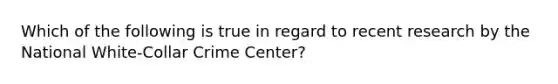 Which of the following is true in regard to recent research by the National White-Collar Crime Center?