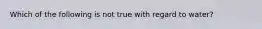 Which of the following is not true with regard to water?