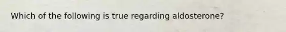 Which of the following is true regarding aldosterone?