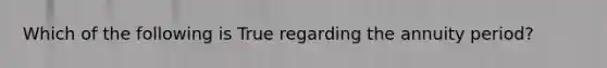 Which of the following is True regarding the annuity period?