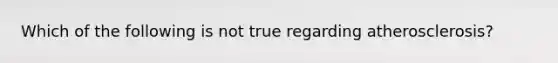 Which of the following is not true regarding atherosclerosis?