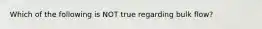 Which of the following is NOT true regarding bulk flow?