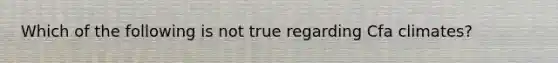 Which of the following is not true regarding Cfa climates?