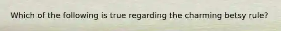 Which of the following is true regarding the charming betsy rule?
