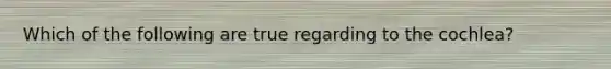 Which of the following are true regarding to the cochlea?