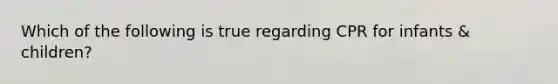 Which of the following is true regarding CPR for infants & children?
