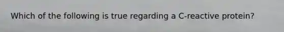 Which of the following is true regarding a C-reactive protein?