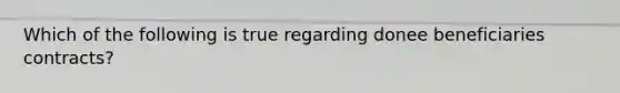 Which of the following is true regarding donee beneficiaries contracts?