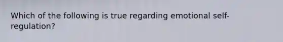 Which of the following is true regarding emotional self-regulation?