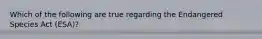 Which of the following are true regarding the Endangered Species Act (ESA)?