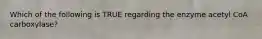 Which of the following is TRUE regarding the enzyme acetyl CoA carboxylase?