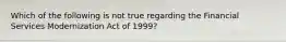 Which of the following is not true regarding the Financial Services Modernization Act of 1999?