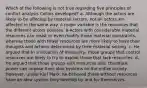 Which of the following is not true regarding five principles of conflict analysis Collins developed? a- Although the actors are likely to be affected by material factors, not all actors are affected in the same way. A major variable is the resources that the different actors possess. b-Actors with considerable material resources can resist or even modify these material constraints, whereas those with fewer resources are more likely to have their thoughts and actions determined by their material setting. c- He argued that in a situation of inequality, those groups that control resources are likely to try to exploit those that lack resources. d- He argued that those groups with resources and, therefore, power can impose their idea systems on the entire society. However, unlike Karl Marx, he believed those without resources have an idea system they develop by and for themselves.