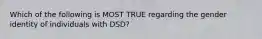 Which of the following is MOST TRUE regarding the gender identity of individuals with DSD?