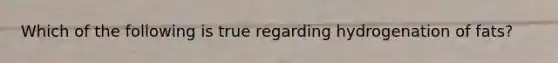 Which of the following is true regarding hydrogenation of fats?