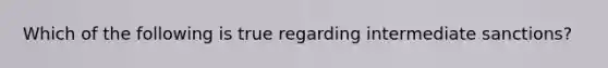 Which of the following is true regarding intermediate sanctions?