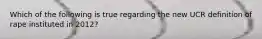 Which of the following is true regarding the new UCR definition of rape instituted in 2012?