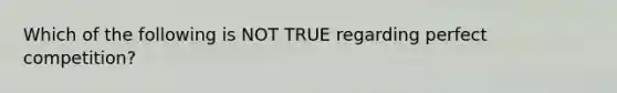 Which of the following is NOT TRUE regarding perfect competition?