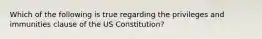 Which of the following is true regarding the privileges and immunities clause of the US Constitution?