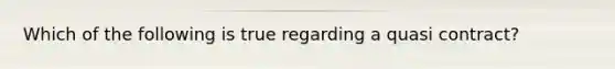 Which of the following is true regarding a quasi contract?