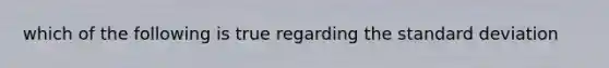 which of the following is true regarding the standard deviation