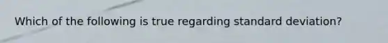 Which of the following is true regarding standard deviation?