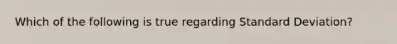 Which of the following is true regarding Standard Deviation?